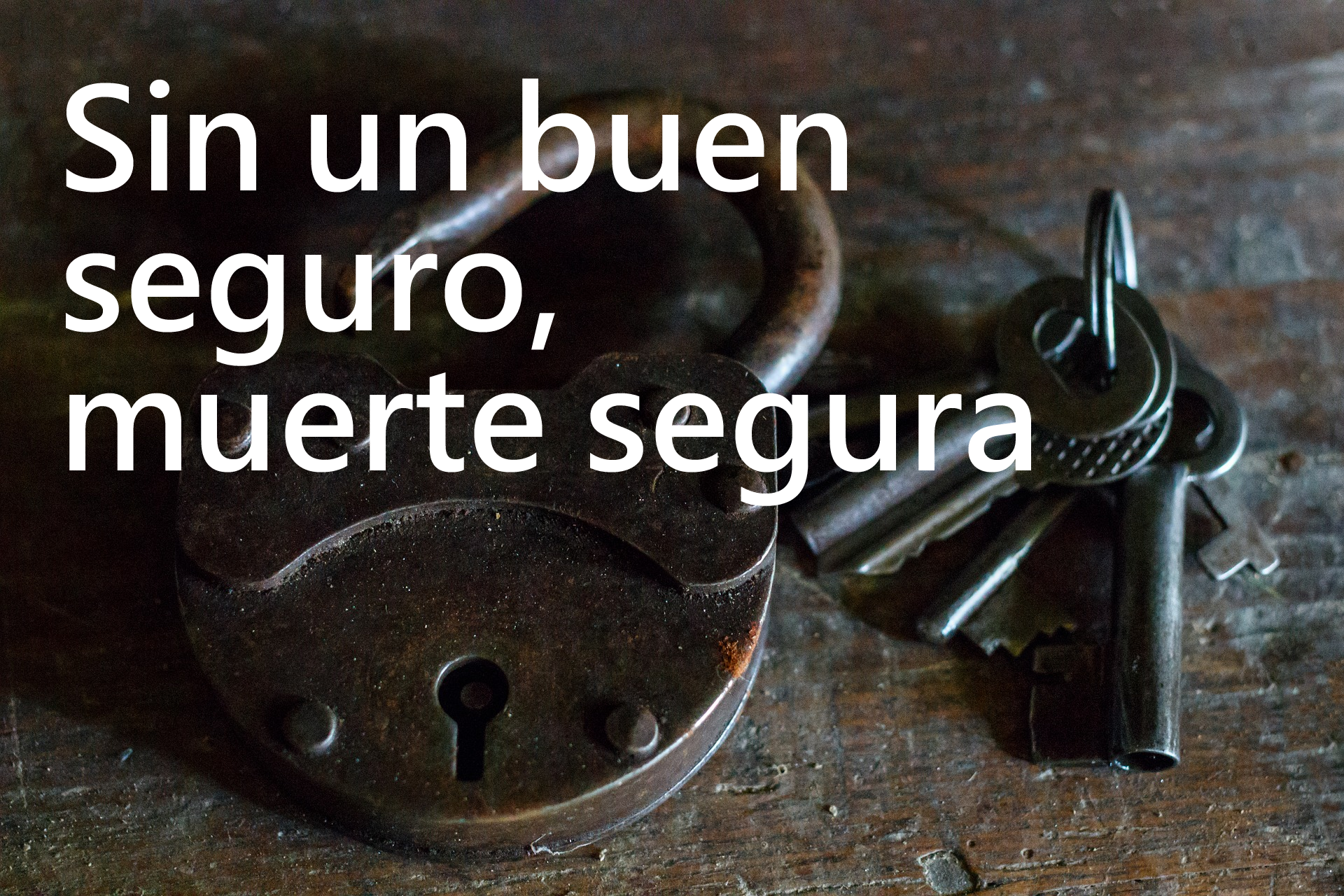 Sin un buen seguro, muerte segura
